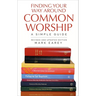 Finding Your Way Around Common Worship 2nd Edition: A Simple Guide