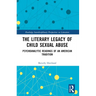 The Literary Legacy of Child Sexual Abuse: Psychoanalytic Readings of an American Tradition