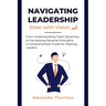Navigating Leadership: From Understanding Team Dynamics to Harnessing Personal Strengths: A Comprehensive Guide for Aspiring Leaders