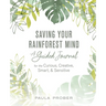 Saving Your Rainforest Mind: A Guided Journal for the Curious, Creative, Smart, & Sensitive