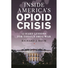 Inside America's Opioid Crisis: 12 Hard Lessons for Today's Drug War