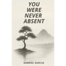 You Were Never Absent