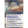 Migration and Racialization in Times of "Crisis": The Making of Crises and Their Effects