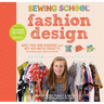 Sewing School: Fashion Design: Make Your Own Wardrobe with Mix-And-Match Projects Including Tops, Skirts & Shorts