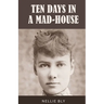 Ten Days in a Mad-House: 1887 Edition with Original Illustrations