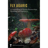 Fly Agaric: A Compendium of History, Pharmacology, Mythology, & Exploration