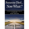 Someone Died - Now What?: A Personal and Professional Perspective on Coping with Grief and Loss