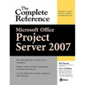 Microsoft(r) Office Project Server 2007: The Complete Reference
