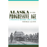 Alaska in the Progressive Age: A Political History, 1896 to 1916