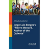 A Study Guide for Jorge Luis Borges's "Pierre Menard, Author of the Quixote"