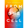 From One Cell: A Journey Into Life's Origins and the Future of Medicine