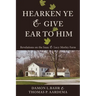 Hearken Ye and Give Ear to Him