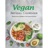 Vegan Recipes Cookbook: Wholesome, Indulgent Plant-Based Recipes