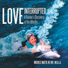 Love Interrupted: A Seeker's Discovery of the Afterlife