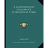 A Comprehensive Glossary Of Astrological Terms