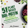 51 Plant-Based High-Protein Recipes: For Athletic Performance and Muscle Growth