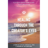 Healing Through The Creator's Eyes