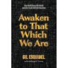 Awaken to That Which We Are