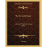 The Servant's Guide: A Series Of Practical Recipes (1895)