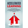 Accelerated Learning: Learn Any Skill Improve Your Memory Double Your Reading Speed (Advanced Strategies for Improved Memorization Effective Listening