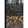 A Practical Course In Agricultural Chemistry
