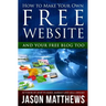 How to Make Your Own Free Website: And Your Free Blog Too