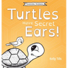 Turtles Have Secret Ears: A light-hearted book on the different types of sounds turtles can hear