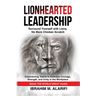 Lionhearted Leadership: Surround Yourself with Lions, No More Chicken Scratch