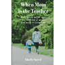 When Mom is the Teacher: What moved me to teach my children at home and what it taught me