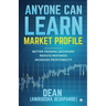 Anyone Can Learn Market Profile: Better Trading Decisions Reduce Mistakes Increase Profitability
