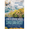 Living in Different Worlds Simultaneously: Essays on Biblical Hermeneutics in Celebration of Louis C. Jonker