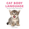 Cat Body Language: 100 Ways to Read Their Signals
