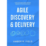 Agile Discovery & Delivery: A Survival Guide for New Software Engineers & Tech Entrepreneurs