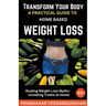 Transform Your Body: A Practical Guide to Home-Based Weight Loss
