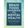 Brain Food Handbook for Mental Health: What to Eat to Relieve Anxiety, Memory Loss, and More