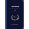 Christ the Spirit: Being an Attempt to State the Primitive View of Christianity; Volume 2