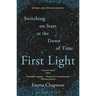 First Light: Switching on Stars at the Dawn of Time, Revised Edition