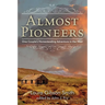 Almost Pioneers: One Couple's Homesteading Adventure In The West