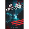 True Crime Stories: Twisted Tales of True Crime: Murders, Disappearances, and Serial Killers