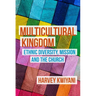Multicultural Kingdom: Ethnic Diversity, Mission and the Church