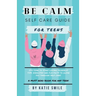 Be calm self care guide for teens