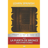 Learn Spanish with La Puerte De Bronce and Other Stories: Interlinear Spanish to English