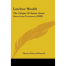 Lawless Wealth: The Origin Of Some Great American Fortunes (1908)