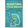 Quieting Your Brain: 15 Techniques and Effective Habits for Stress Management in Everyday Life
