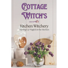 Cottage Witch's Kitchen Witchery: Stirring Up Magick in the Kitchen