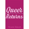 Queer Returns: Essays on Multiculturalism, Diaspora, and Black Studies