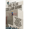 The Blue Collar Game: Taking back control, Leaning into that promotion, overcoming that Sh!@y boss, and overcoming everyday challenges in the work pla