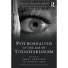 Psychoanalysis in the Age of Totalitarianism