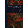 A Collection of Old English Plays