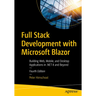 Full Stack Development with Microsoft Blazor: Building Web, Mobile, and Desktop Applications in .Net 8 and Beyond